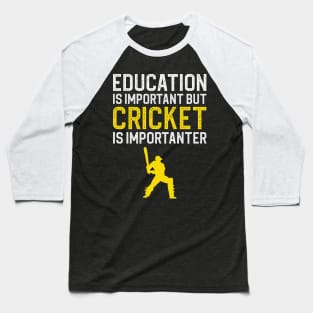 Education Is Important But Cricket Is Importanter Baseball T-Shirt